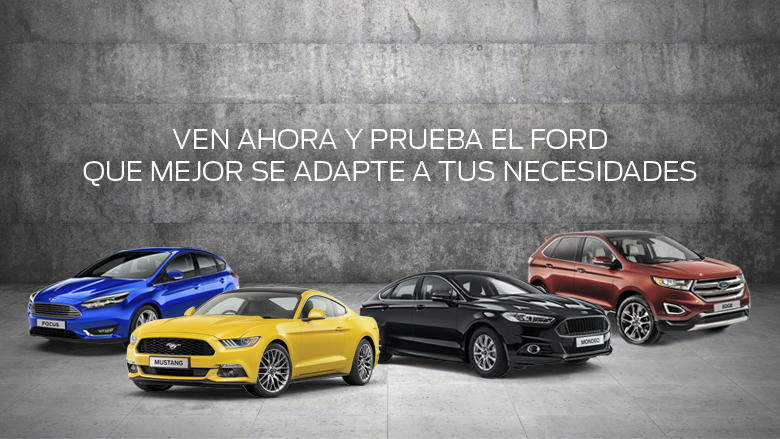 VEN AHORA Y PRUEBA EL FORD QUE MEJOR SE ADAPTE A TUS NECESIDADES