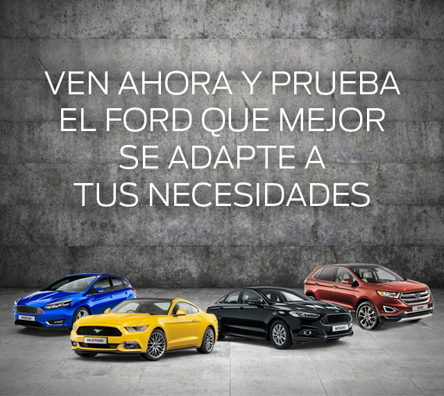 VEN AHORA Y PRUEBA EL FORD QUE MEJOR SE ADAPTE A TUS NECESIDADES